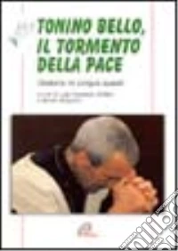 Tonino Bello, il tormento della pace. Oratorio in cinque quadri «Cantate la speranza» libro