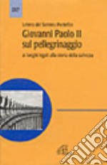 Lettera del sommo pontefice Giovanni Paolo II sul pellegrinaggio ai luoghi legati alla storia della salvezza libro