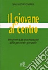 Il giovane al centro. Prospettive di rinnovamento della pastorale giovanile libro