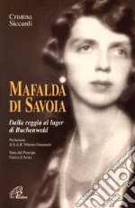 Mafalda di Savoia. Dalla reggia al lager di Buchenwald libro