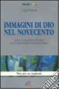 Immagini di Dio nel Novecento. Gesù, lo Spirito e il Padre della letteratura contemporanea libro
