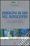 Immagini di Dio nel Novecento. Gesù, lo Spirito e il Padre della letteratura contemporanea libro