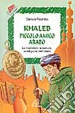 Khaleb, piccolo amico arabo. Le tradizioni, la cultura e la religione dell'Islam libro