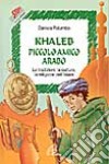 Khaleb, piccolo amico arabo. Le tradizioni, la cultura e la religione dell'Islam libro