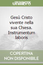 Gesù Cristo vivente nella sua Chiesa. Instrumentum laboris libro