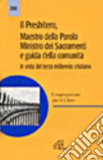 Il presbitero. Maestro della parola, ministro e guida della comunità libro