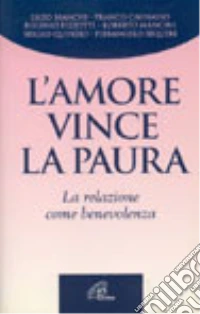 L'amore vince la paura. La relazione come benevolenza libro