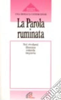 La parola ruminata. Nel rivelarsi illumina, consola, inquieta libro