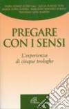 Pregare con i sensi. L'esperienza di cinque teologhe libro