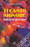 Ti canto, Signore. Salterio giovane libro