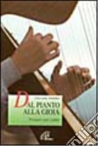 Dal pianto alla gioia. Pregare con i salmi libro