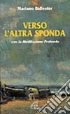 Verso l'altra sponda. Con la meditazione profonda libro