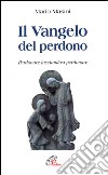 Il vangelo del perdono. Perdonare lasciandosi perdonare libro