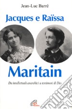 Jacques e Raissa Maritain. I mendicanti del cielo