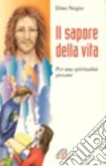 Il sapore della vita. Per una spiritualità giovane libro