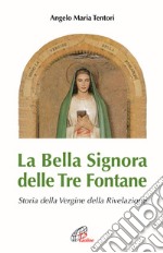 La bella signora delle tre fontane. Storia della Vergine della rivelazione libro