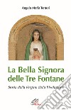 La bella signora delle tre fontane. Storia della Vergine della rivelazione libro