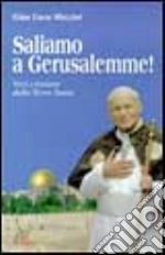 Saliamo a Gerusalemme! Voci cristiane dalla Terra Santa libro