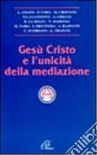 Gesù Cristo e l'unicità della mediazione libro