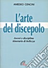 L'arte del discepolo. Ascesi e disciplina, itinerario di bellezza libro