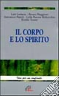 Il corpo e lo spirito. Storia, attualità, mistero libro