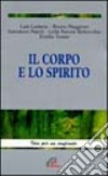 Il corpo e lo spirito. Storia, attualità, mistero libro