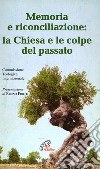 Memoria e riconciliazione: la Chiesa e le colpe del passato libro di Commissione teologica internazionale