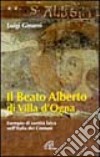 Il beato Alberto di Villa d'Ogna. Esempio di santità laica nell'Italia dei comuni libro