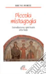 Piccola mistagogia. Introduzione spirituale alla fede