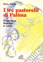 I tre pastorelli di Fatima. Francesco, Giacinta e Lucia libro