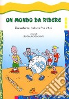 Un mondo da ridere. Barzellette, indovinelli e altro libro