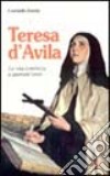 Teresa d'Avila. La vita comincia a quarant'anni libro