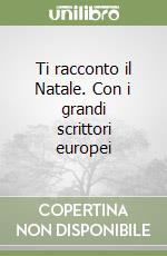 Ti racconto il Natale. Con i grandi scrittori europei libro