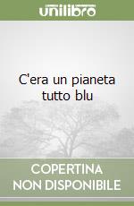 C'era un pianeta tutto blu