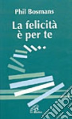 La felicità è per te libro