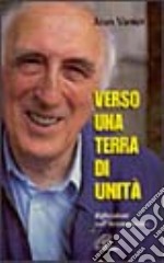 Verso una terra di unità. Riflessioni sull'ecumenismo libro