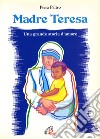 Madre Teresa. Una grande storia d'amore libro