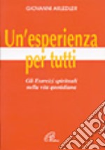 Un'esperienza per tutti. Gli esercizi spirituali nella vita quotidiana libro