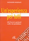 Un'esperienza per tutti. Gli esercizi spirituali nella vita quotidiana libro