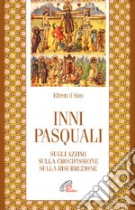 Inni pasquali. Sugli azzimi, sulla crocifissione, sulla risurrezione libro