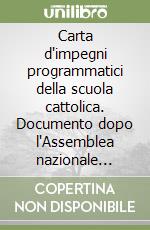 Carta d'impegni programmatici della scuola cattolica. Documento dopo l'Assemblea nazionale della scuola cattolica libro
