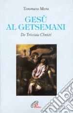 Gesù al Getsemani. De tristitia Christi libro