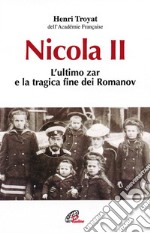 Nicola II. L'ultimo zar e la tragica fine dei Romanov libro