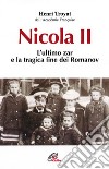 Nicola II. L'ultimo zar e la tragica fine dei Romanov libro