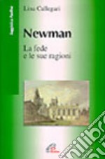 Newman. La fede e le sue ragioni libro