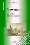 Newman. La fede e le sue ragioni libro