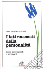 I lati nascosti della personalità. Come riconoscerli e accettarli libro