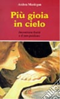 Più gioia in cielo. Incontrare Gesù e il suo perdono libro