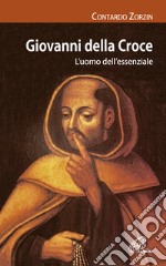 Giovanni della Croce. L'uomo dell'essenziale libro