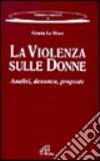 La violenza sulle donne. Analisi, denunce, proposte libro